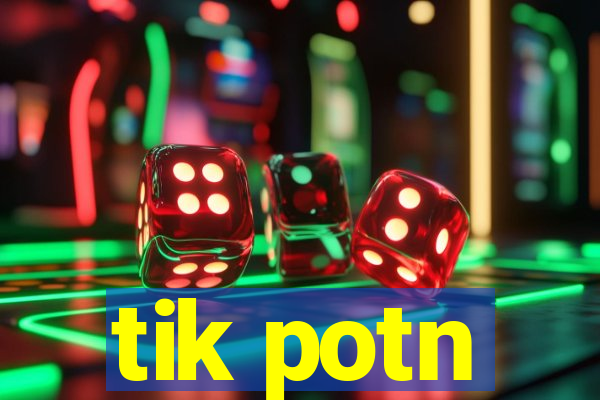 tik potn